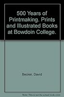 500 years of printmaking: Prints and illustrated books at Bowdoin College B0006X057E Book Cover