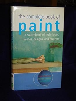 The Complete Book of Paint: a sourcebook of techniques, finishes,designs, and projects.