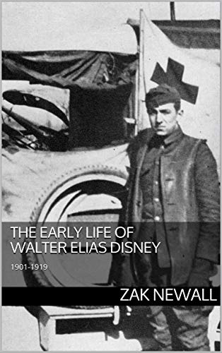 The Early Life of Walter Elias Disney: 1901-1919 (English Edition) - Newall, Zak