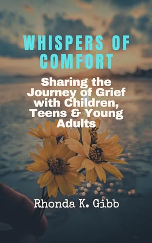 Whispers of Comfort: Sharing the Journey of Grief with Children, Teens, & Young Adults (English Edition)