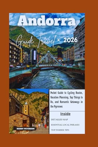 ANDORRA TRAVEL GUIDE 2026: Pocket Guide to Cycling Routes, Vacation Planning, Top Things to Do, and Romantic Getaways in the Pyrenees