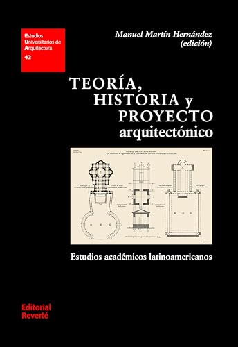 Teoría, historia y proyecto arquitectónico: Estudios académicos latinoamericanos )
