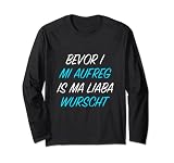 BEVOR I MI AUFREG IS MA LIABA WURSCHT - Bayerischer Dialekt Langarmshirt