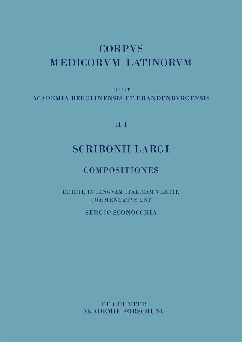 Scribonii Largi Compositiones: Edidit, in linguam Italicam vertit et commentatus est (Corpus Medicorum Latinorum, II, 1) (Italian Edition)      Hardcover – November 23, 2020