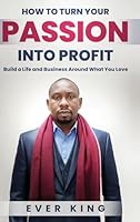 How to Turn Passion into Profit B0G2RCF135 Book Cover