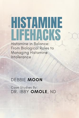 Histamine Lifehacks: Histamine in Balance: From Biological Roles to Managing Histamine Intolerance (English Edition)