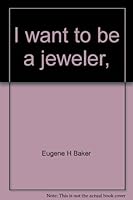 I want to be a jeweler, 0516017438 Book Cover