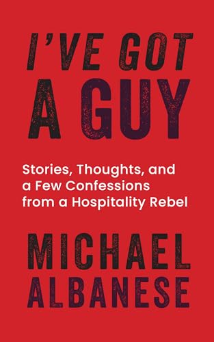 I've Got a Guy: Stories, Thoughts, and a Few Confessions from a Hospitality Rebel