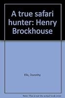 A true safari hunter: Henry Brockhouse B0006XRVOO Book Cover