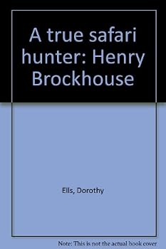 Unknown Binding A true safari hunter: Henry Brockhouse Book