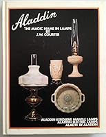 Aladdin, the magic name in lamps: Aladdin kerosene mantle lamps, Aladdin electric lamps, and Alacite by Aladdin, B0006D0F92 Book Cover