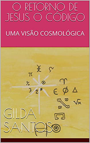 O RETORNO DE JESUS O CÓDIGO: UMA VISÃO COSMOLÓGICA