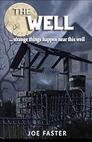 The well: strange things happen near this well 1549957260 Book Cover