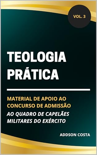Teologia Prática: material de apoio ao concurso de admissão ao quadro de capelães militares do Exército (Coleção Concurso para Capelão Militar do Exército Livro 3)