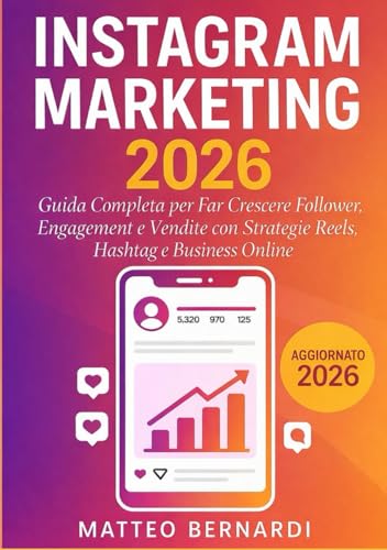 Instagram Marketing: Guida Completa per Far Crescere Follower, Engagement e Vendite con Strategie Reels, Hashtag e Business Online