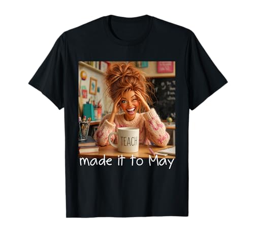 Made It to May Funny Meme End of School Year Teacher Face T-Shirt