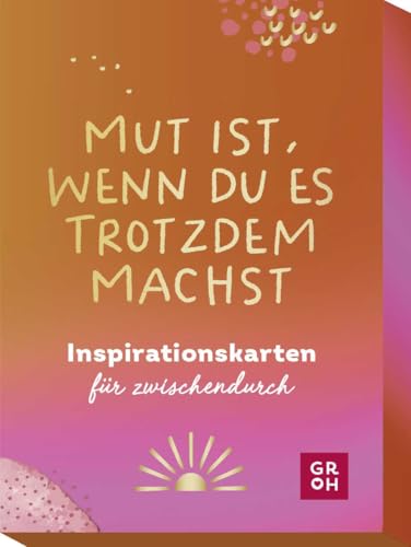 Mut ist, wenn du es trotzdem machst: Inspirationskarten für zwischendurch (Impulskarten)