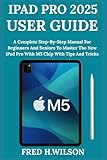 apple ipad pro 2019 release date  iPad Pro 2025 User Guide: A Complete Step-By-Step Manual For Beginners And Seniors To Master The New iPad Pro With M5 Chip With Tips And Tricks