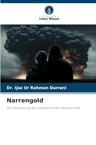 Narrengold: Die Herstellung der pakistanischen Atombombe (German Edition)
