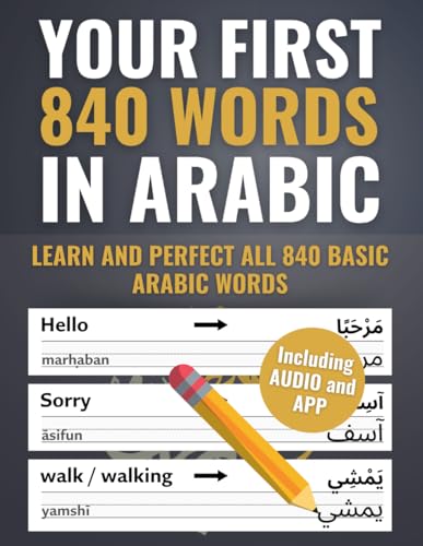 Your First 840 Words in Arabic – Learn and Perfect the Most Important Arabic Vocabulary as a...