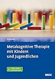 Metakognitive Therapie mit Kindern und Jugendlichen: Mit E-Book inside und Arbeitsmaterial - Michael Simons 