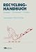 Recycling-Handbuch: Strategien ― Technologien ― Produkte
