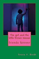 The Girl and the Little Brown Mouse: Friends Forever 1481218115 Book Cover