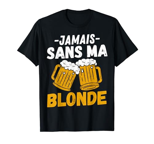 Jamais sans ma blonde buveurs de bière beer amateur de biere T-Shirt