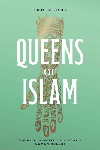 Queens of Islam: The Muslim World's Historic Women Rulers
