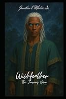 Wishfeather: The Journey Home (The Echo Key Cycle: From Jungle to Starfire) B0F5Q9YJ51 Book Cover