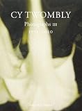 Cy Twombly: Photographs III: 1951-2010