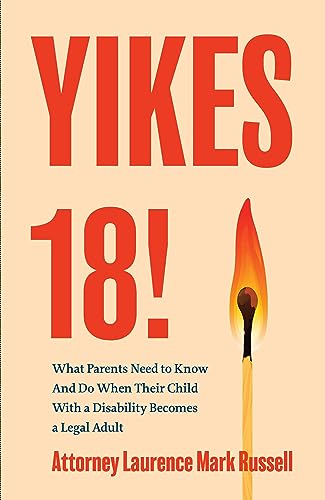 Yikes 18!: What Parents Need to Know And Do When Their Child With a Disability Becomes a Legal Adult