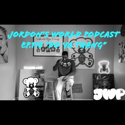Jordon's World Podcast Ep.118 "Do Ya Thang"