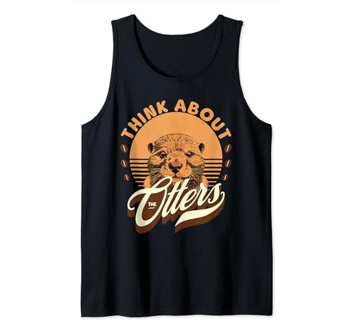 Cute Otter Lover Think About The Otters Funny Otter's Day Tank Top