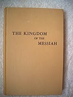 The Kingdom of the Messiah: A Study of the Eternal Purpose of God as Manifested in the Kingdom of His Dear Son B0021P2KXW Book Cover