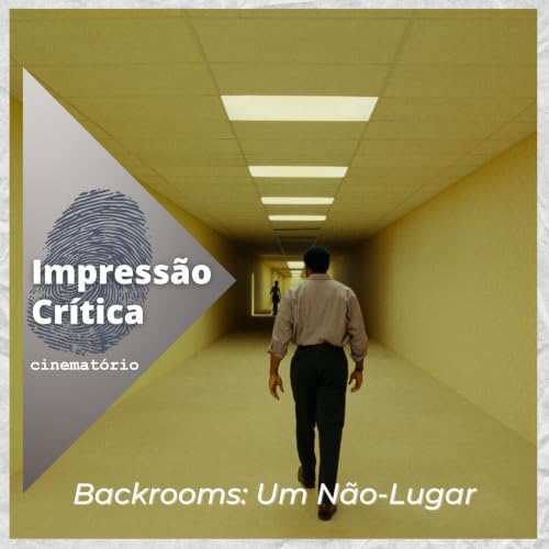 Impress&atilde;o Cr&iacute;tica: &ldquo;Backrooms&rdquo; e o horror psicol&oacute;gico entre padr&otilde;es e contrastes