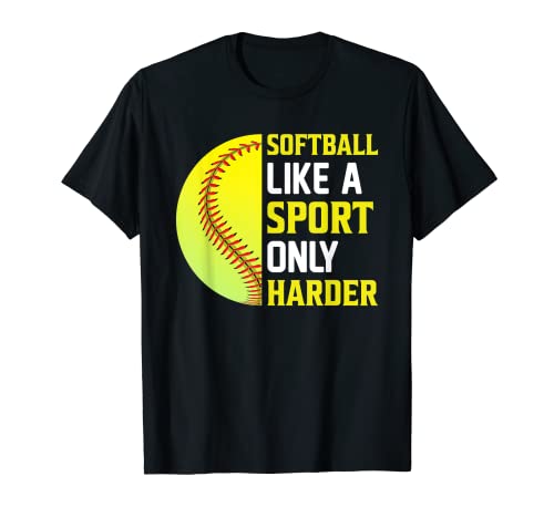 Softball Like a Sport Only Harder - Softball Player Coach Camiseta