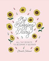 My Blogging Diary: All the secrets to becoming a blogger 1791684696 Book Cover