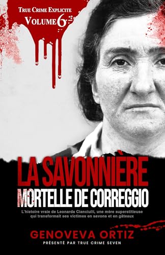 livre La savonnière mortelle de Correggio: L’histoire vraie de Leonarda Cianciulli, une mère superstitieuse qui transformait ses victimes en savons et en gâteaux (True Crime Explicite t. 6)