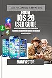 iOS 26 User Guide: Every Feature from Apple Intelligence and Live Translation to Smart Home Control, and Advanced Productivity Tools (iPhone Made Simple: ... User For Mastering Apple’s Magic Book 12)