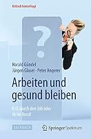 Arbeiten Und Gesund Bleiben: K.O. Durch Den Job Oder Fit Im Beruf 3642553028 Book Cover
