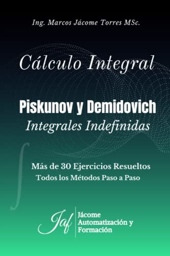 CALCULO INTEGRAL Ejercicios Resueltos Integrales Indefinidas: Todos los métodos PASO A PASO