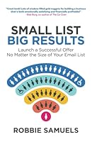 Small List, Big Results: Launch a Successful Offer No Matter the Size of Your Email List 1513689363 Book Cover