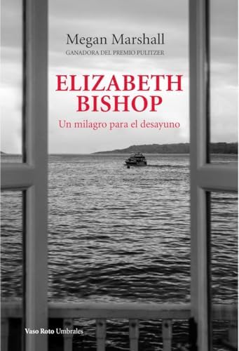 Elizabeth Bishop. Un milagro para el desayuno: 49 (Umbrales)