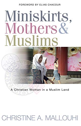  Miniskirts, Mothers & Muslims: A Christian Woman in a Muslim Land PDF
