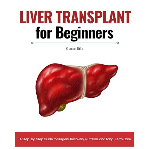 Liver Transplant for Beginners: A Step-by-Step Guide to Surgery, Recovery, Nutrition, and Long-Term Care by Brandon Gilta episode artwork