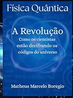 Física Quântica; A Revolução: Como os cientistas estão decifrando os códigos do universo (Portuguese Edition) B0F631SH1Z Book Cover