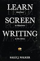 LEARN SCREENWRITING: From Start to Adaptation to Pro Advice 1640855165 Book Cover