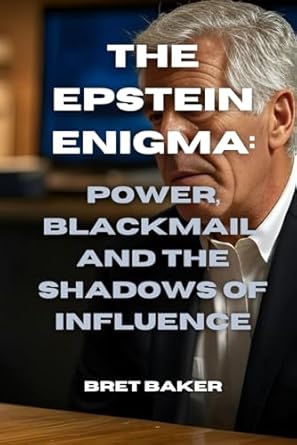 The Epstein Enigma: Power, Blackmail, and the Shadows of Influence