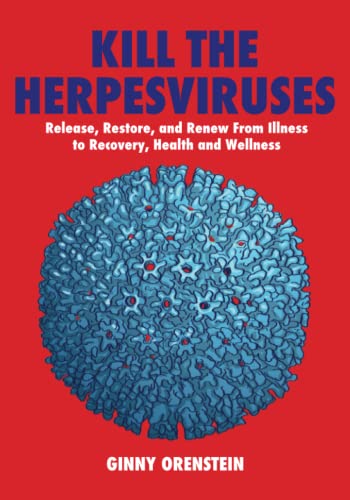 KILL THE HERPESVIRUSES: Release, Restore, and Renew from Illness to